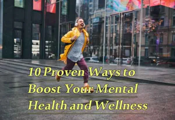 10 Proven Ways to Boost Your Mental Health and Wellness